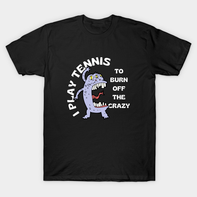 US Open Play Tennis To Burn Off The Crazy by TopTennisMerch